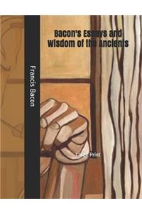 Bacon's Essays and Wisdom of the Ancients