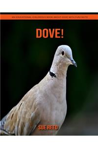 Dove! An Educational Children's Book about Dove with Fun Facts