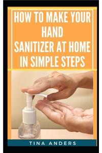 How to Make Your Hand Sanitizer at Home in Simple Steps