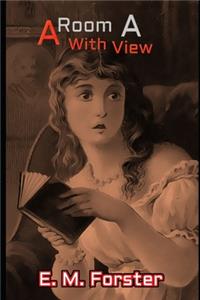 A Room With a View (Annotated) Unabridged Classic Edition