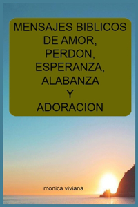 mensajes biblicos de amor, perdon, esperanza, alabanza y adoracion