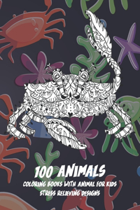 Coloring Books with Animal for Kids - 100 Animals - Stress Relieving Designs