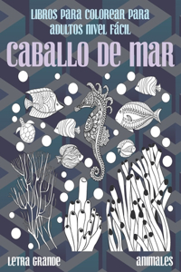 Libros para colorear para adultos Nivel fácil - Letra grande - Animales - Caballo de mar