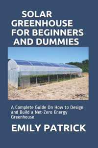 Solar Greenhouse for Beginners and Dummies
