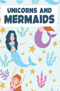 Unicorns and Mermaids
