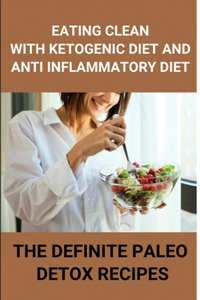 Eating Clean With Ketogenic Diet And Anti Inflammatory Diet