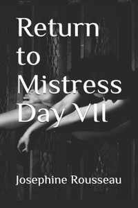 Return to Mistress Day VII