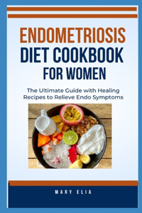 Endometriosis Diet Cookbook for Women