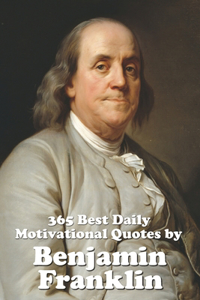 365 Best Daily Motivational Quotes by Benjamin Franklin