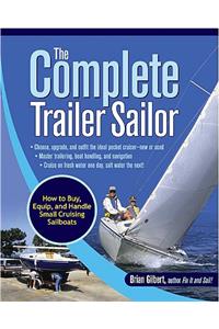 The Complete Trailer Sailor: How to Buy, Equip, and Handle Small Cruising Sailboats: How to Buy, Equip, and Handle Small Cruising Sailboats