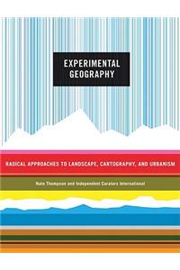 Experimental Geography: Radical Approaches to Landscape, Cartography, and Urbanism