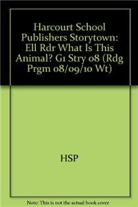 Harcourt School Publishers Storytown: Ell Rdr What Is This Animal? G1 Stry 08