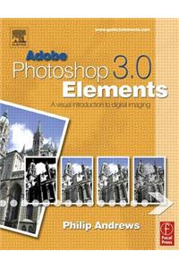 Adobe Photoshop Elements 3.0: A Visual Introduction to Digital Imaging