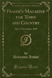 Fraser's Magazine for Town and Country, Vol. 32