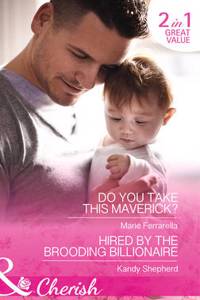 Do You Take This Maverick? / Hired By The Brooding Billionaire
