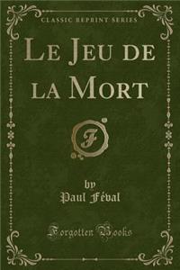 Le Jeu de la Mort (Classic Reprint)