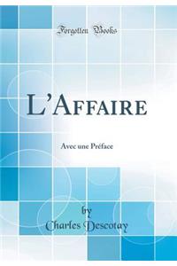 L'Affaire: Avec Une PrÃ©face (Classic Reprint)