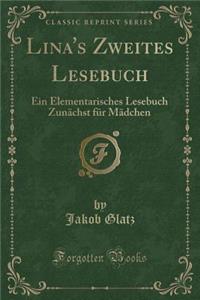 Lina's Zweites Lesebuch: Ein Elementarisches Lesebuch Zunï¿½chst Fï¿½r Mï¿½dchen (Classic Reprint)