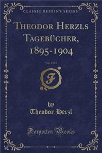 Theodor Herzls Tagebücher, 1895-1904, Vol. 1 of 3 (Classic Reprint)