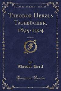 Theodor Herzls TagebÃ¼cher, 1895-1904, Vol. 1 of 3 (Classic Reprint)