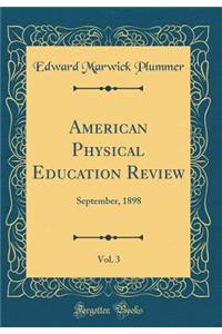 American Physical Education Review, Vol. 3: September, 1898 (Classic Reprint)