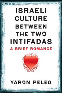 Israeli Culture Between the Two Intifadas: A Brief Romance