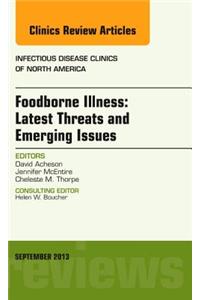 Foodborne Illness: Latest Threats and Emerging Issues, an Issue of Infectious Disease Clinics