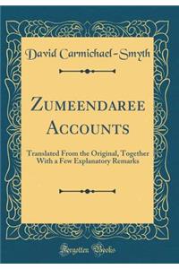 Zumeendaree Accounts: Translated from the Original, Together with a Few Explanatory Remarks (Classic Reprint)