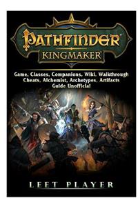Pathfinder Kingmaker Game, Classes, Companions, Wiki, Walkthrough, Cheats, Alchemist, Archetypes, Artifacts, Guide Unofficial