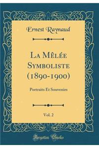 La Mï¿½lï¿½e Symboliste (1890-1900), Vol. 2: Portraits Et Souvenirs (Classic Reprint)
