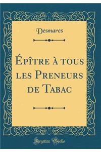 ï¿½pï¿½tre ï¿½ ̀tous Les Preneurs de Tabac (Classic Reprint)
