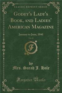 Godey's Lady's Book, and Ladies' American Magazine, Vol. 22: January to June, 1841 (Classic Reprint)