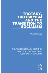 Trotsky, Trotskyism and the Transition to Socialism