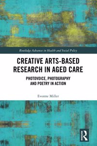 Creative Arts-Based Research in Aged Care