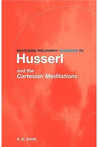 Routledge Philosophy GuideBook to Husserl and the Cartesian Meditations