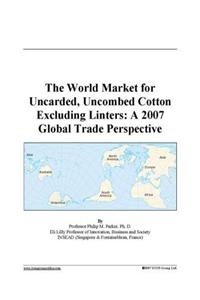 The World Market for Uncarded, Uncombed Cotton Excluding Linters