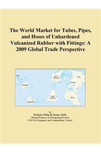 The World Market for Tubes, Pipes, and Hoses of Unhardened Vulcanized Rubber with Fittings