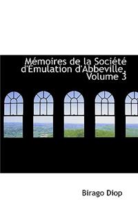 Macmoires de La Sociactac D'a Mulation D'Abbeville, Volume 3