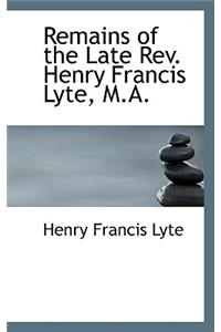 Remains of the Late REV. Henry Francis Lyte, M.A.