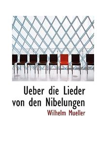Ueber Die Lieder Von Den Nibelungen.