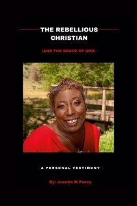 Rebellious Christian (And The Grace Of God) A Personal Testimony