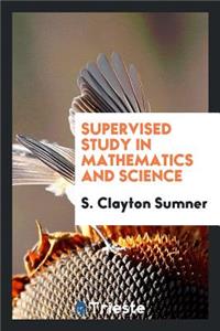 Supervised Study in Mathematics and Science