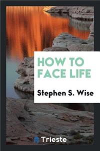 How to Face Life