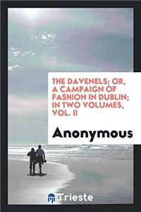 The Davenels; Or, a Campaign of Fashion in Dublin; In Two Volumes, Vol. II