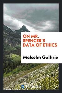 ON MR. SPENCER'S DATA OF ETHICS