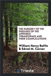 Surgery of the Diseases of the Appendix Vermiformis and Their Complications