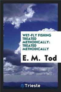 Wet-Fly Fishing Treated Methodically