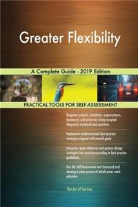 Greater Flexibility A Complete Guide - 2019 Edition