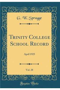 Trinity College School Record, Vol. 28: April 1925 (Classic Reprint)