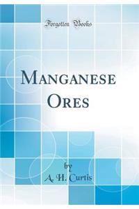 Manganese Ores (Classic Reprint)